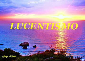 LUCENTISMO FOREVER AND FOR ETERNITY LA LUCE DEL SUD GIUSY PAPALE